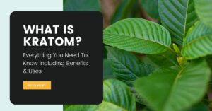 What is Kratom Everything You Need To Know Including Benefits & Uses